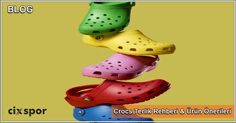 Crocs Terlik Rehberi & Ürün Önerileri .